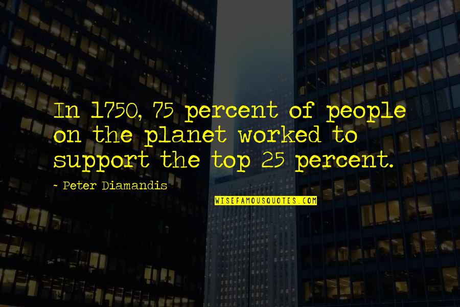 Cheapest Freight Quote Quotes By Peter Diamandis: In 1750, 75 percent of people on the