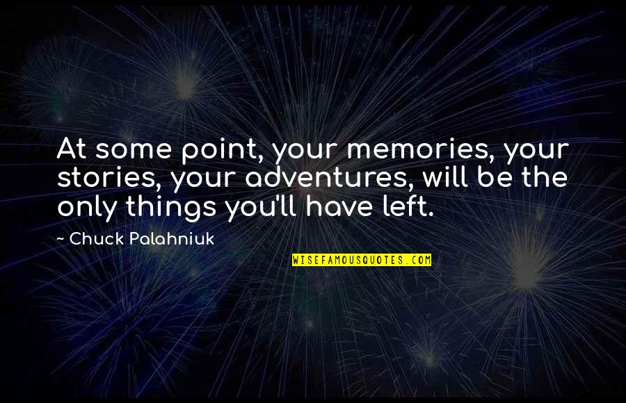 Cheating Exams Quotes By Chuck Palahniuk: At some point, your memories, your stories, your