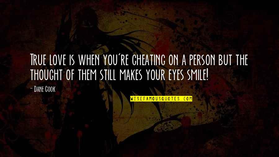 Cheating Is Cheating Quotes By Dane Cook: True love is when you're cheating on a