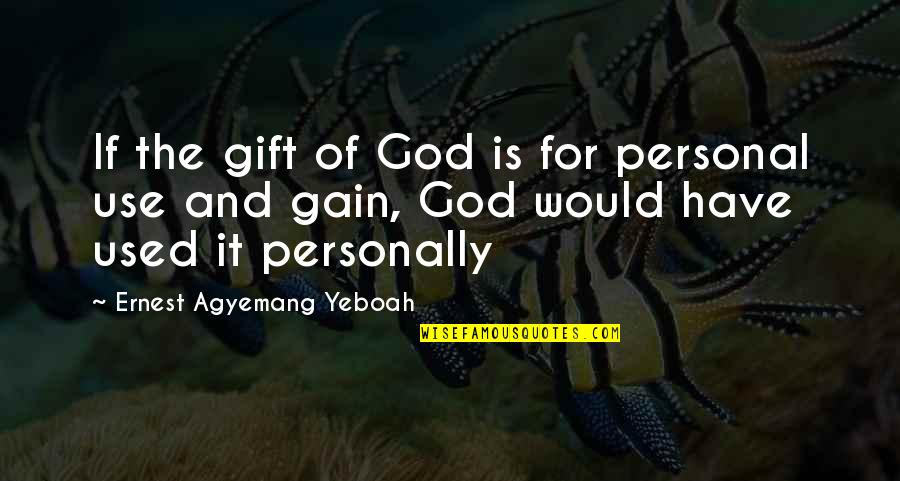 Cheating Is Cheating Quotes By Ernest Agyemang Yeboah: If the gift of God is for personal