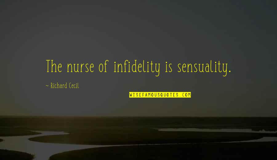 Cheating Is Cheating Quotes By Richard Cecil: The nurse of infidelity is sensuality.