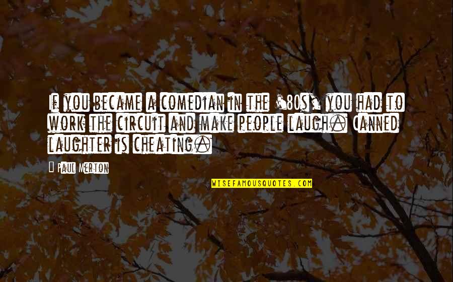 Cheating With Ex Quotes By Paul Merton: If you became a comedian in the '80s,