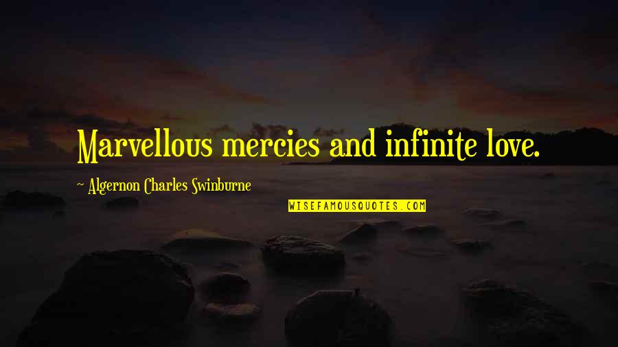 Checa Family Mexico Quotes By Algernon Charles Swinburne: Marvellous mercies and infinite love.