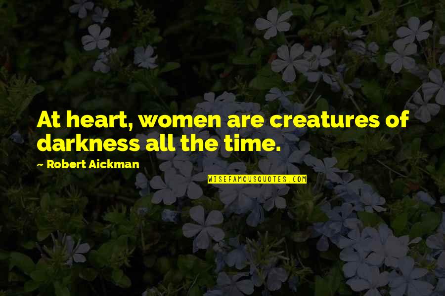 Check Your Ego Quotes By Robert Aickman: At heart, women are creatures of darkness all