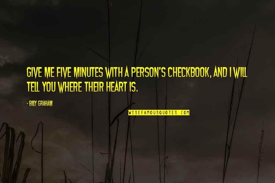 Checkbook Quotes By Billy Graham: Give me five minutes with a person's checkbook,