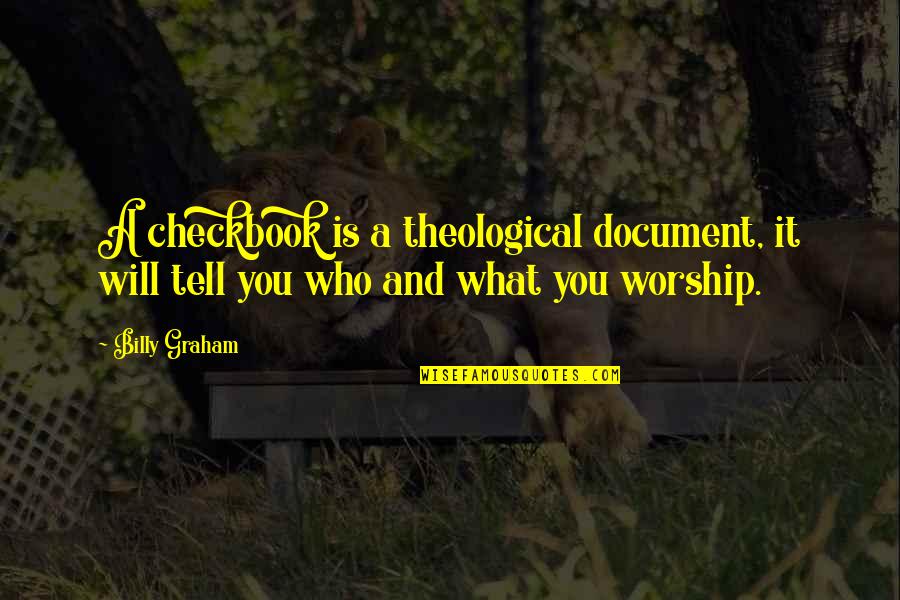 Checkbook Quotes By Billy Graham: A checkbook is a theological document, it will