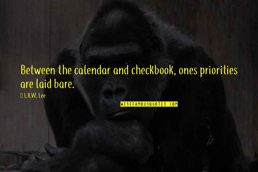 Checkbook Quotes By L.R.W. Lee: Between the calendar and checkbook, ones priorities are