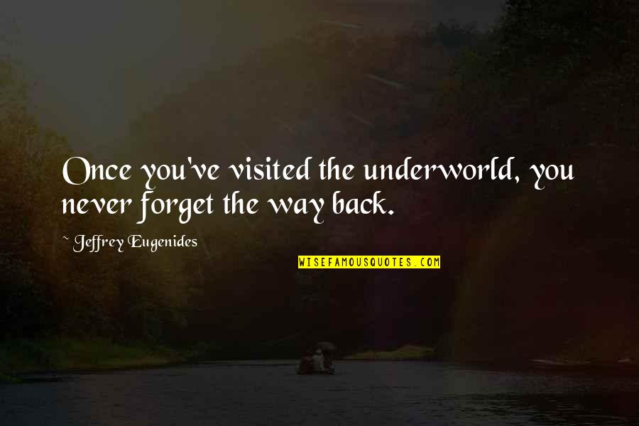 Checketts Baseball Quotes By Jeffrey Eugenides: Once you've visited the underworld, you never forget