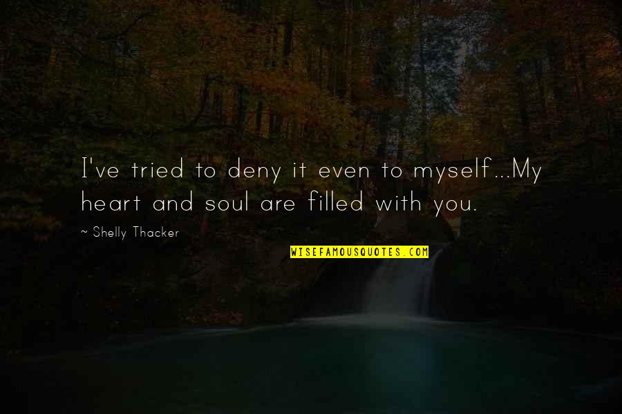 Cheeky Friends Quotes By Shelly Thacker: I've tried to deny it even to myself...My