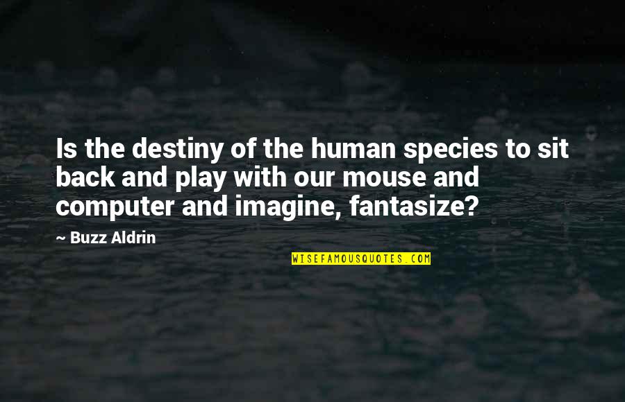 Cheer Posters Quotes By Buzz Aldrin: Is the destiny of the human species to