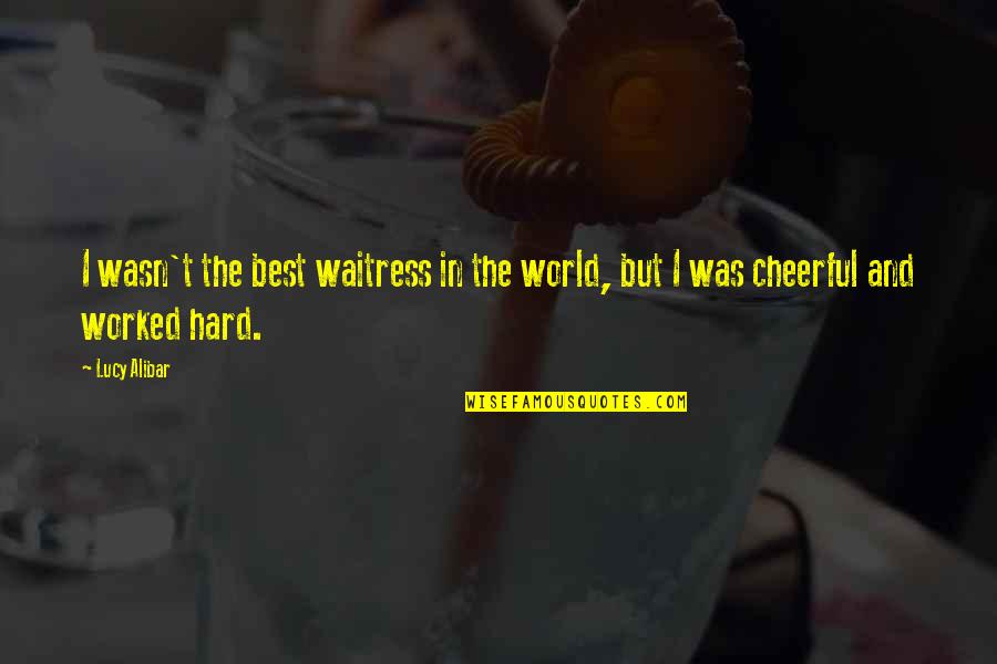 Cheerful Quotes By Lucy Alibar: I wasn't the best waitress in the world,