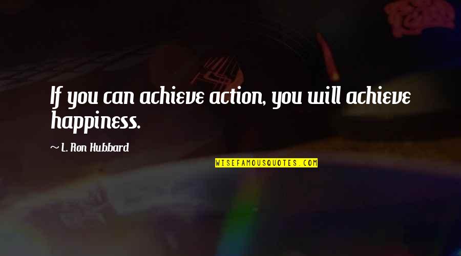 Cheerios Quotes By L. Ron Hubbard: If you can achieve action, you will achieve