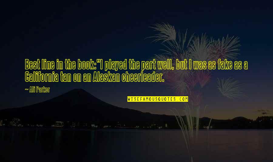 Cheerleader Quotes By Ali Parker: Best line in the book:"I played the part