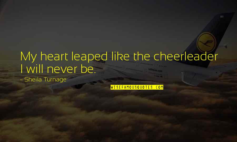 Cheerleader Quotes By Sheila Turnage: My heart leaped like the cheerleader I will