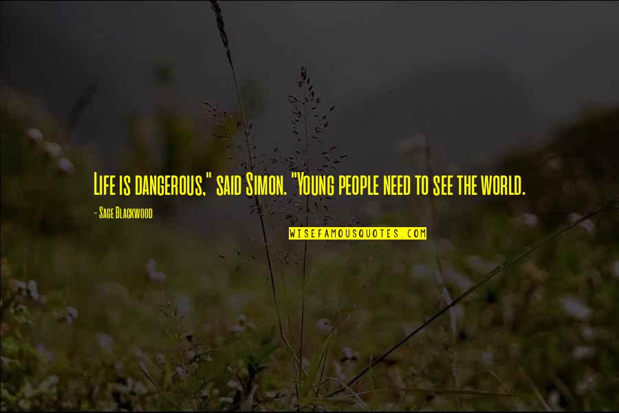 Cheerless Crossword Quotes By Sage Blackwood: Life is dangerous," said Simon. "Young people need