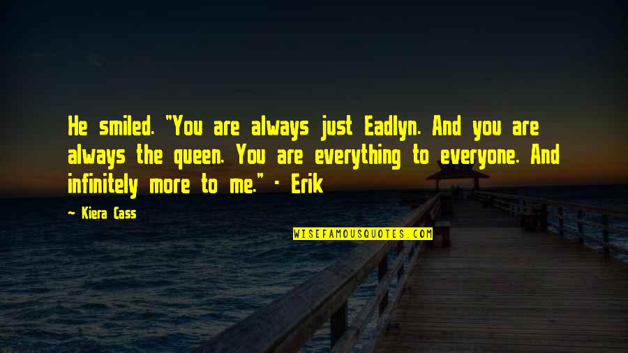 Cheesiness Synonym Quotes By Kiera Cass: He smiled. "You are always just Eadlyn. And