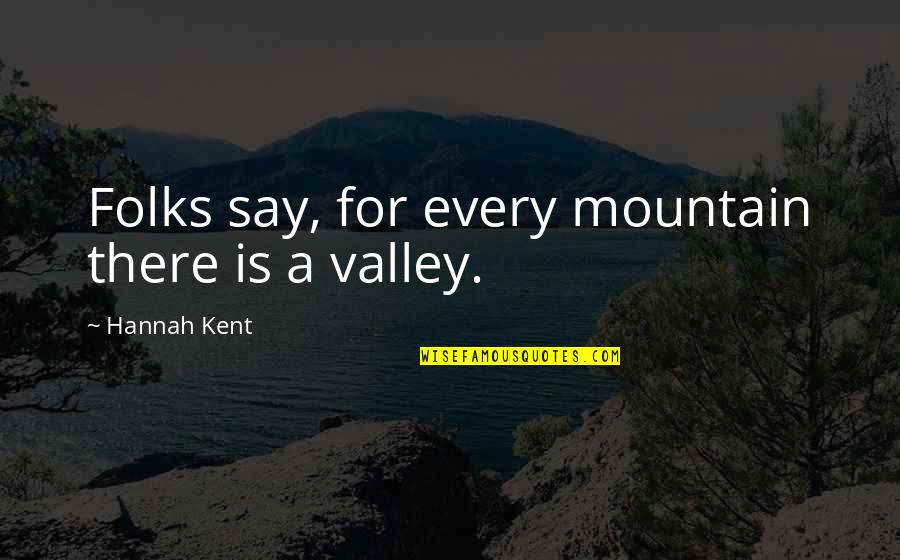 Cheesing South Quotes By Hannah Kent: Folks say, for every mountain there is a