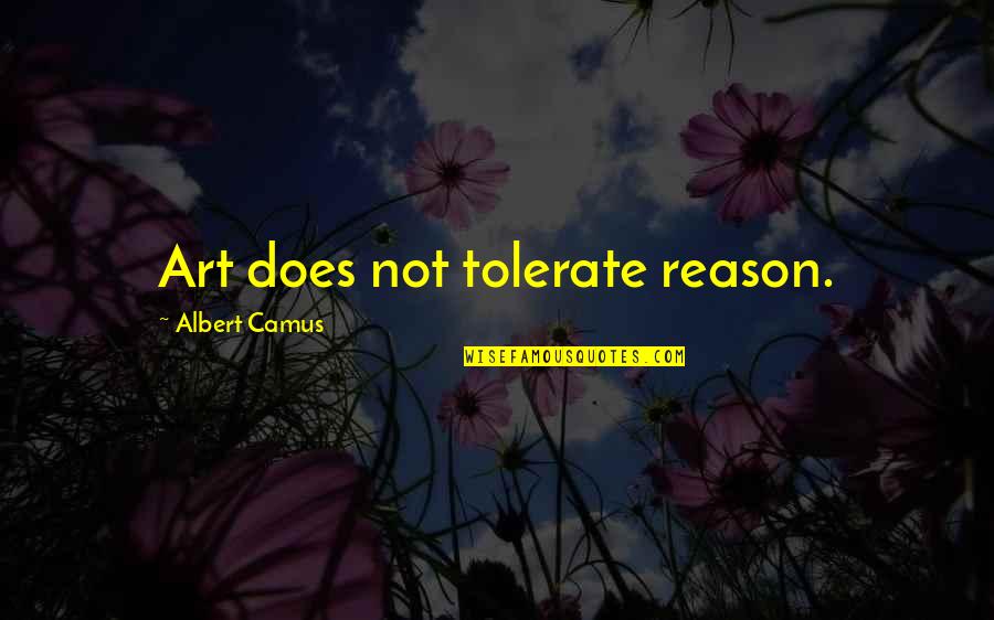 Cheesy Tourist Quotes By Albert Camus: Art does not tolerate reason.