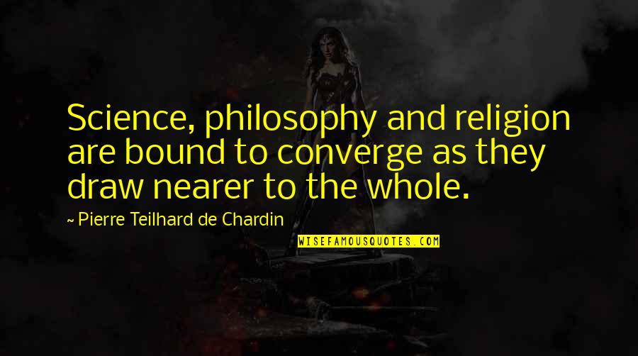 Cheetah Quotes By Pierre Teilhard De Chardin: Science, philosophy and religion are bound to converge