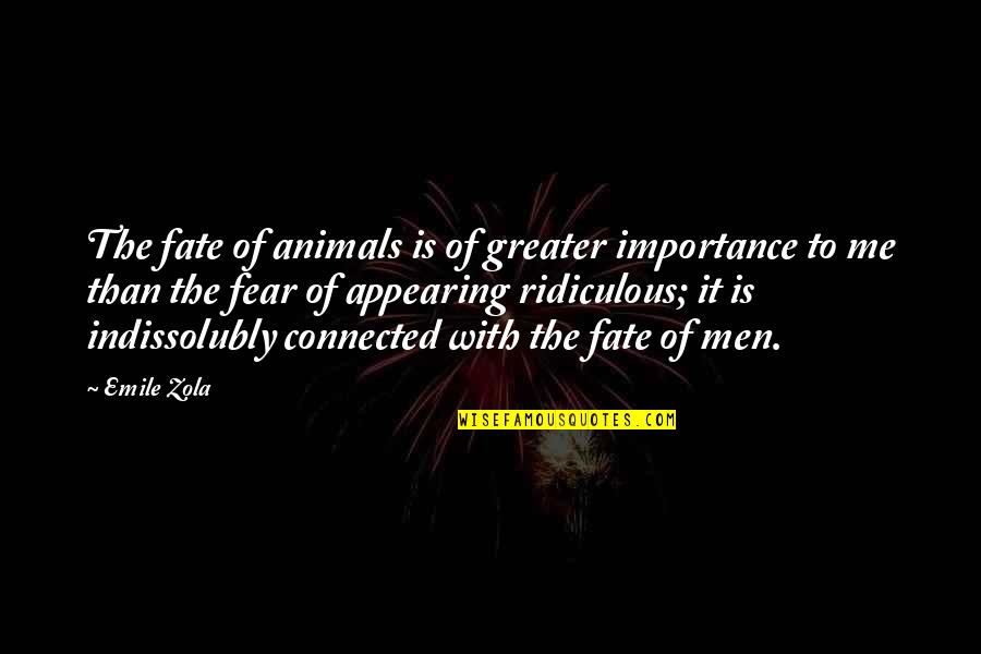 Chegadas Madeira Quotes By Emile Zola: The fate of animals is of greater importance