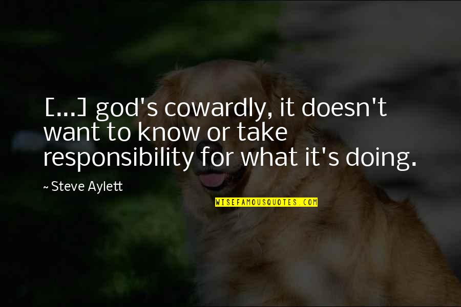 Chegwidden Leslie Quotes By Steve Aylett: [...] god's cowardly, it doesn't want to know