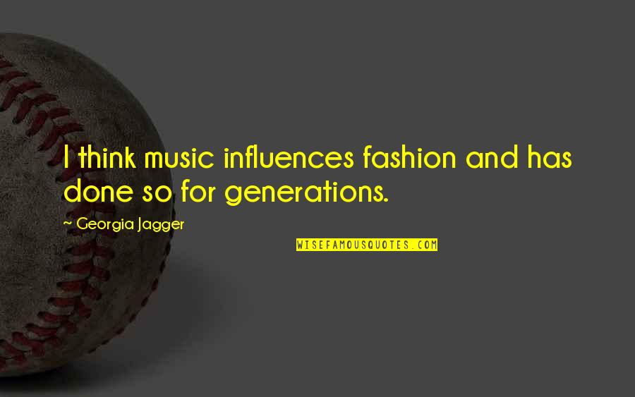 Cheikh Brahim Quotes By Georgia Jagger: I think music influences fashion and has done