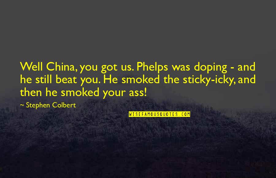 Cheikh Diop Quotes By Stephen Colbert: Well China, you got us. Phelps was doping