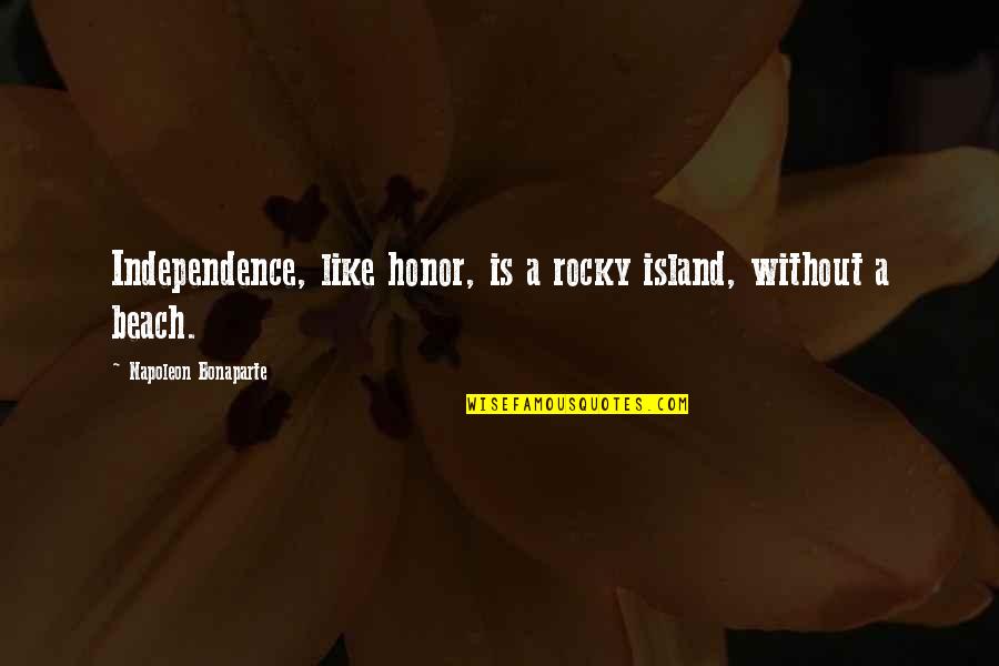 Cheiron Medisch Quotes By Napoleon Bonaparte: Independence, like honor, is a rocky island, without