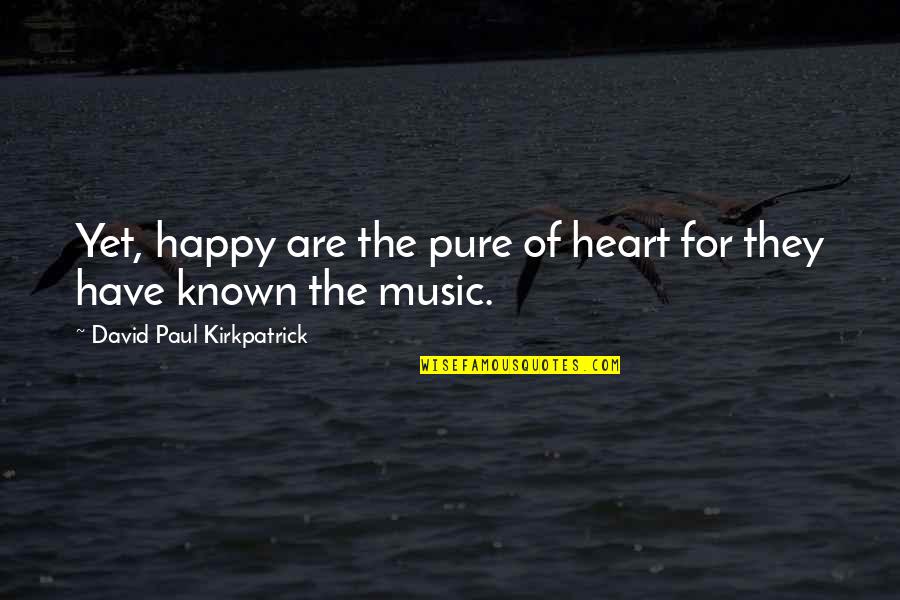 Cheiron Records Quotes By David Paul Kirkpatrick: Yet, happy are the pure of heart for