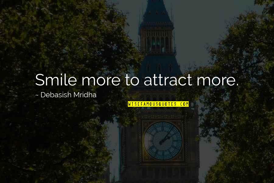 Chekhovian Quotes By Debasish Mridha: Smile more to attract more.