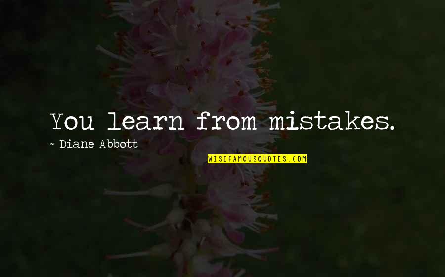 Chekhovian Synonym Quotes By Diane Abbott: You learn from mistakes.