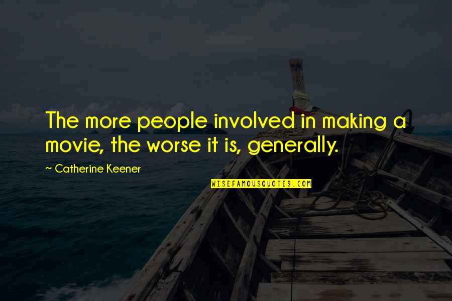 Chellame Quotes By Catherine Keener: The more people involved in making a movie,