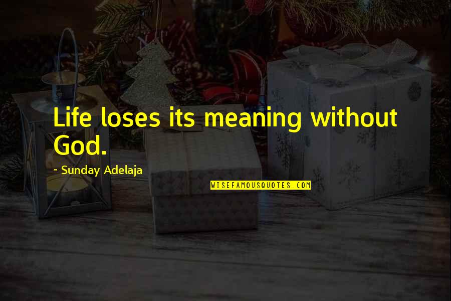 Chellysun Quotes By Sunday Adelaja: Life loses its meaning without God.