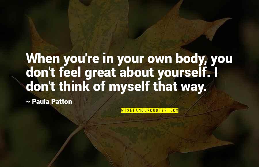 Chelo Quotes By Paula Patton: When you're in your own body, you don't