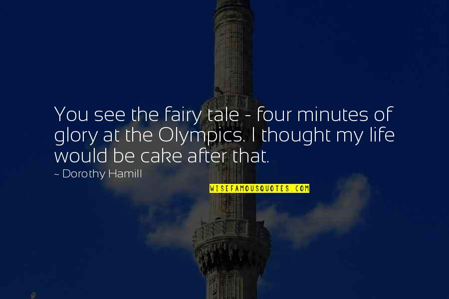 Chelston Heston Quotes By Dorothy Hamill: You see the fairy tale - four minutes