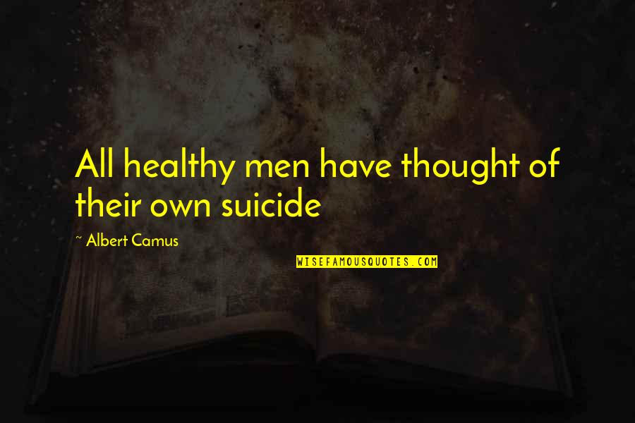 Chelynne Quotes By Albert Camus: All healthy men have thought of their own
