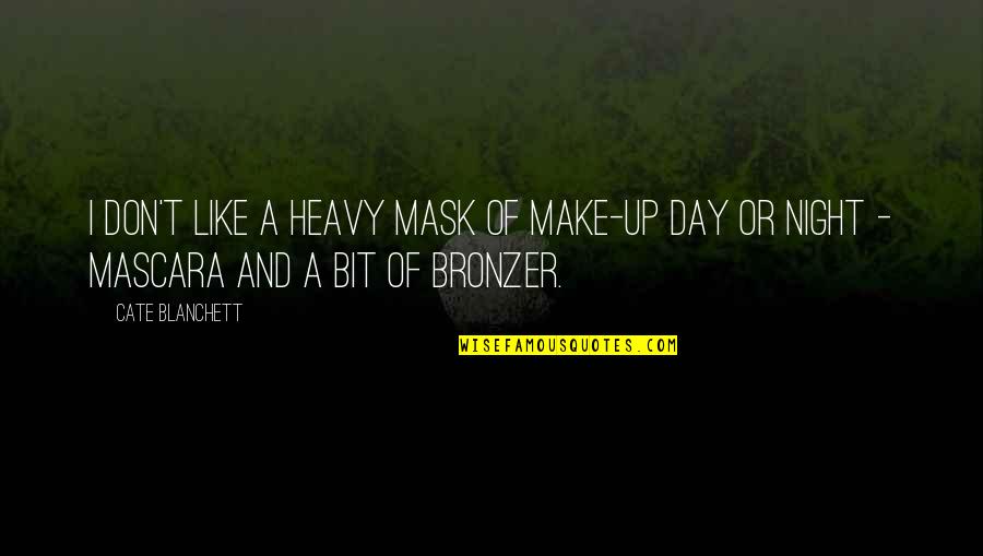 Chelynne Quotes By Cate Blanchett: I don't like a heavy mask of make-up