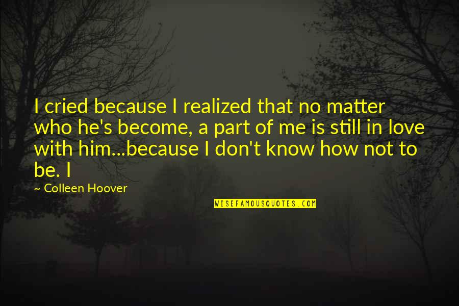 Chemetal Distributors Quotes By Colleen Hoover: I cried because I realized that no matter