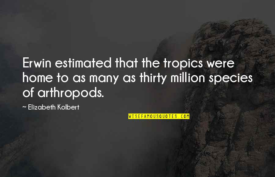 Chemetal Distributors Quotes By Elizabeth Kolbert: Erwin estimated that the tropics were home to