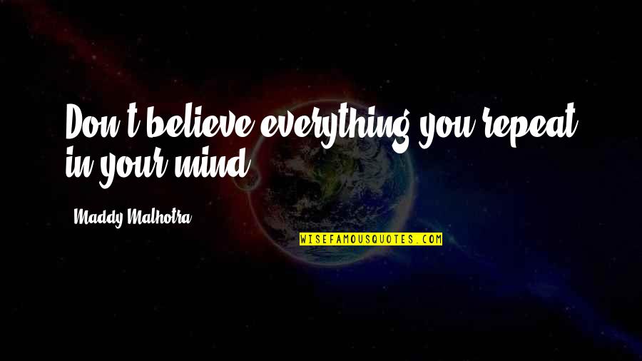 Chemetal Distributors Quotes By Maddy Malhotra: Don't believe everything you repeat in your mind!