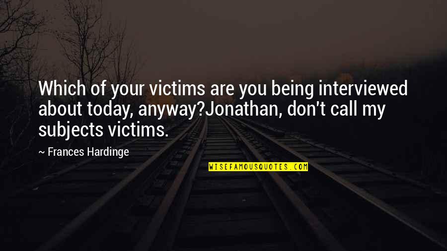 Chemicor Quotes By Frances Hardinge: Which of your victims are you being interviewed