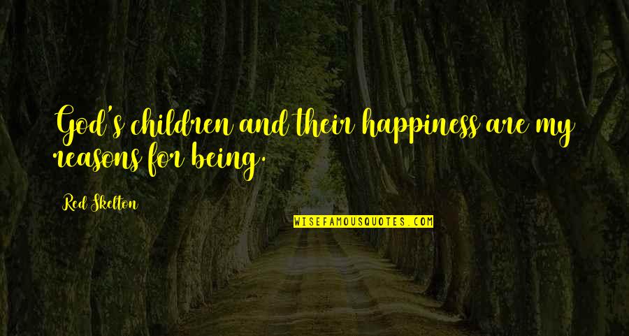 Chemmeen Achar Quotes By Red Skelton: God's children and their happiness are my reasons