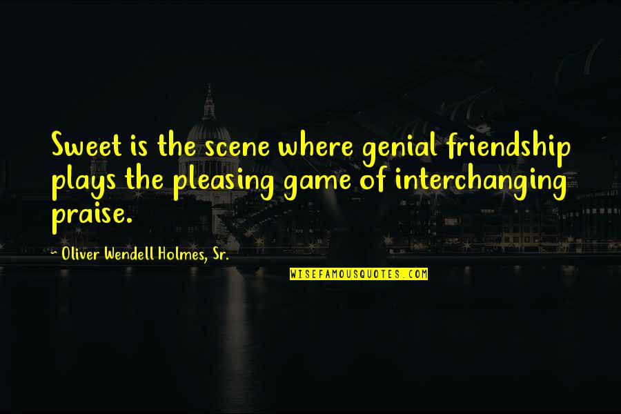 Chemurgy Greenville Quotes By Oliver Wendell Holmes, Sr.: Sweet is the scene where genial friendship plays