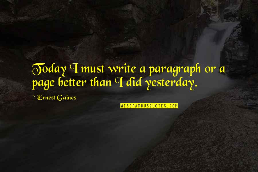 Chen Guangcheng Quotes By Ernest Gaines: Today I must write a paragraph or a