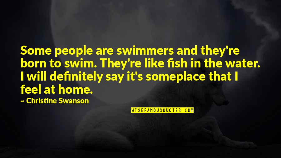 Chenault Brothers Quotes By Christine Swanson: Some people are swimmers and they're born to