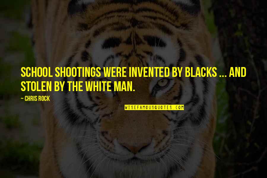 Chenaux Pour Quotes By Chris Rock: School shootings were invented by blacks ... and