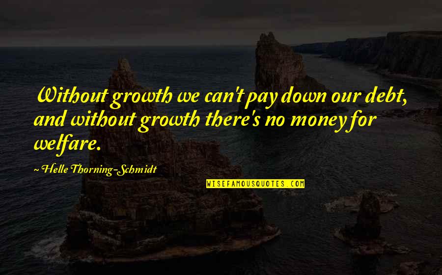 Chenevert Hardware Quotes By Helle Thorning-Schmidt: Without growth we can't pay down our debt,