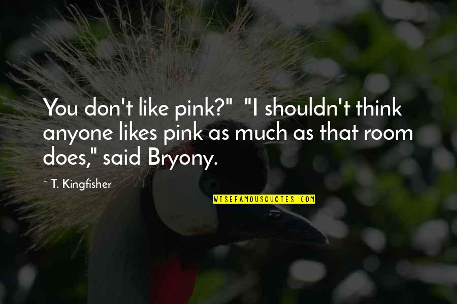 Chennai Quotes By T. Kingfisher: You don't like pink?" "I shouldn't think anyone