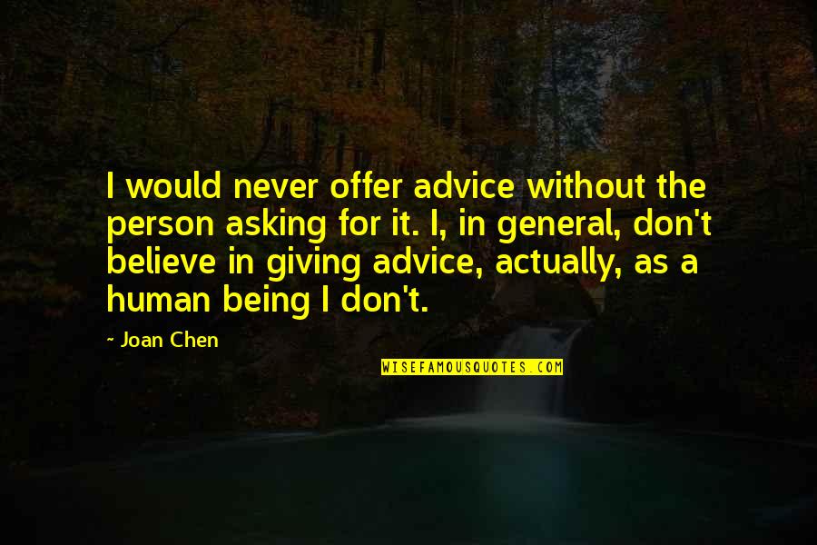 Chen's Quotes By Joan Chen: I would never offer advice without the person