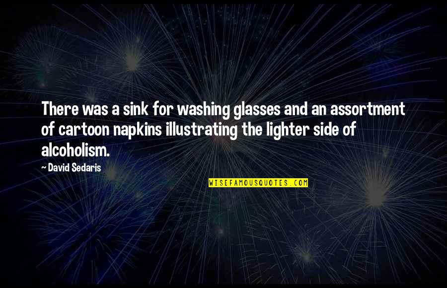 Cheptel Def Quotes By David Sedaris: There was a sink for washing glasses and